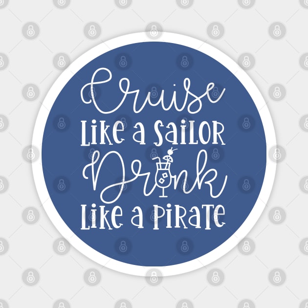 Cruise Like A Sailor Drink Like A Pirate Cruise Vacation Funny Magnet by GlimmerDesigns